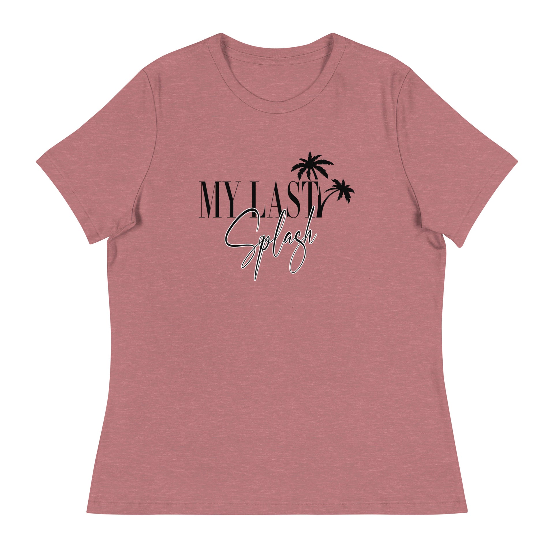 My Last Splash Women's Relaxed T-Shirt